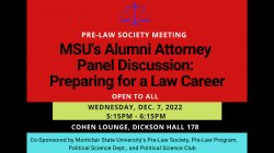 Black background with scale of justice in purple centered at the top; a red box (below the scale of justice) sits behind the event title "MSU's Alumni Attorney Panel Discussion: Preparing for a Law Career", a chartreuse colored rectangular below below the title feature the time and of the event: Wed., Dec. 7, 2022 5:1pm-6:15pm. At the bottom is turquoise colored rectangular shape behind details about the event sponsors. Above this box in white font is the event location.